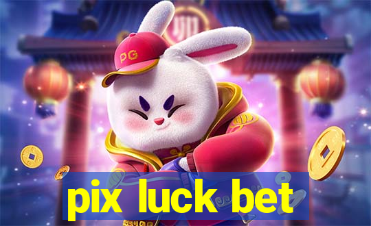 pix luck bet